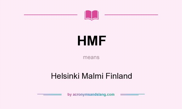 What does HMF mean? It stands for Helsinki Malmi Finland