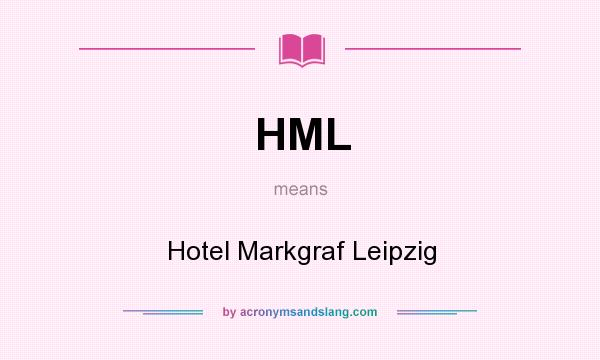 What does HML mean? It stands for Hotel Markgraf Leipzig