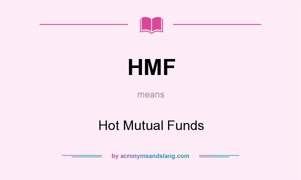What does HMF mean? It stands for Hot Mutual Funds