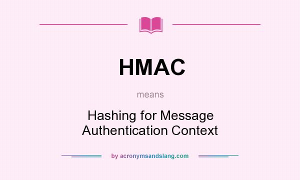 What does HMAC mean? It stands for Hashing for Message Authentication Context
