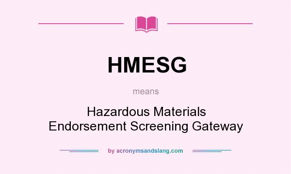 What does HMESG mean? It stands for Hazardous Materials Endorsement Screening Gateway