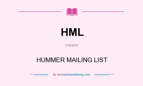 What does HML mean? It stands for HUMMER MAILING LIST