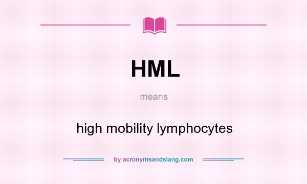 What does HML mean? It stands for high mobility lymphocytes