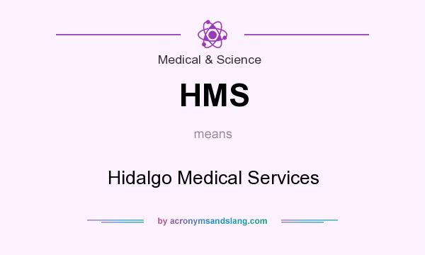 What does HMS mean? It stands for Hidalgo Medical Services