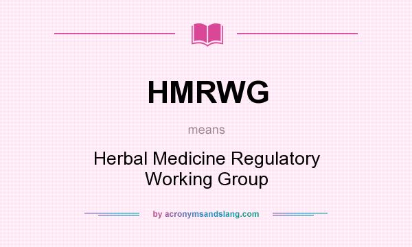 What does HMRWG mean? It stands for Herbal Medicine Regulatory Working Group