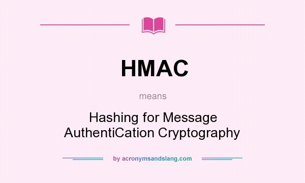 What does HMAC mean? It stands for Hashing for Message AuthentiCation Cryptography