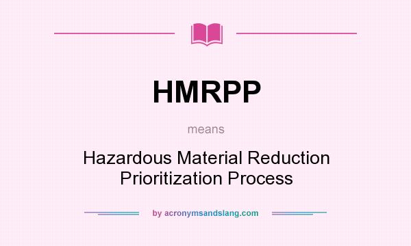 What does HMRPP mean? It stands for Hazardous Material Reduction Prioritization Process