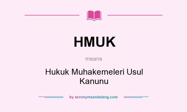 What does HMUK mean? It stands for Hukuk Muhakemeleri Usul Kanunu