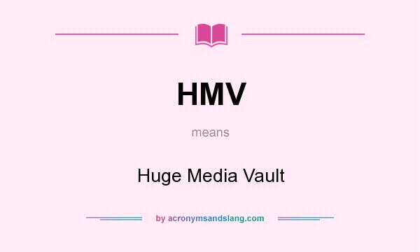 What does HMV mean? It stands for Huge Media Vault