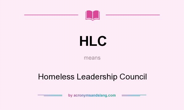 What does HLC mean? It stands for Homeless Leadership Council