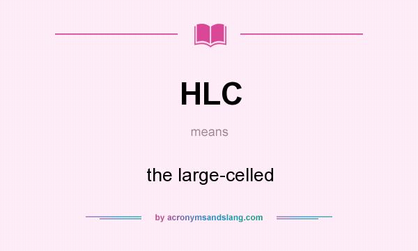 What does HLC mean? It stands for the large-celled