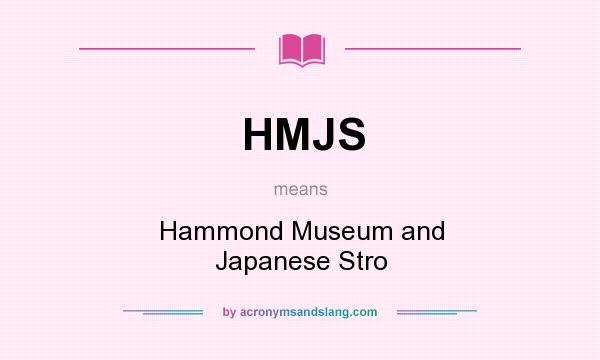 What does HMJS mean? It stands for Hammond Museum and Japanese Stro