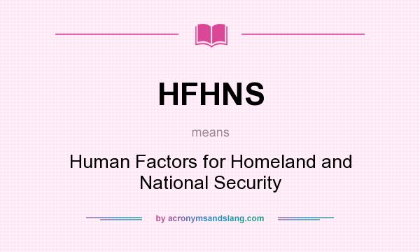 What does HFHNS mean? It stands for Human Factors for Homeland and National Security