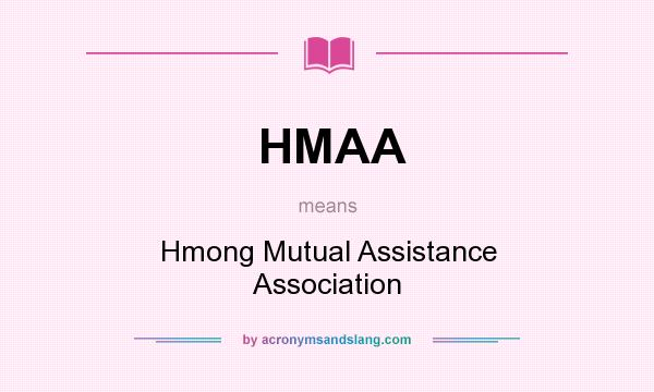 What does HMAA mean? It stands for Hmong Mutual Assistance Association