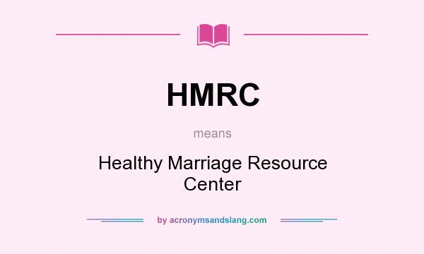 What does HMRC mean? It stands for Healthy Marriage Resource Center