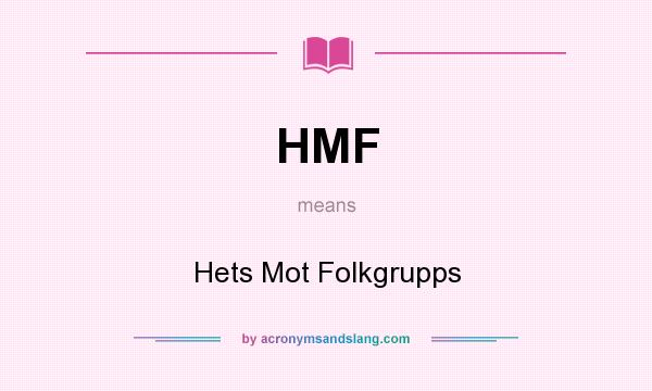 What does HMF mean? It stands for Hets Mot Folkgrupps