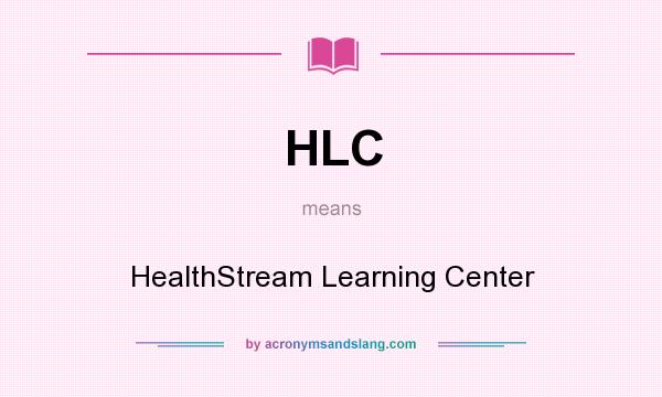 What does HLC mean? It stands for HealthStream Learning Center