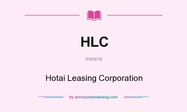 What does HLC mean? It stands for Hotai Leasing Corporation
