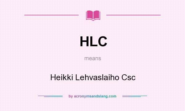 What does HLC mean? It stands for Heikki Lehvaslaiho Csc