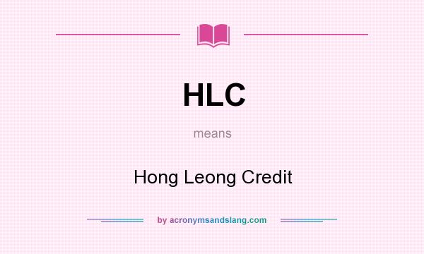What does HLC mean? It stands for Hong Leong Credit
