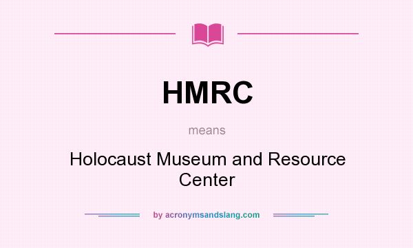 What does HMRC mean? It stands for Holocaust Museum and Resource Center