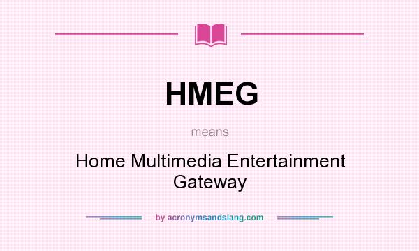 What does HMEG mean? It stands for Home Multimedia Entertainment Gateway