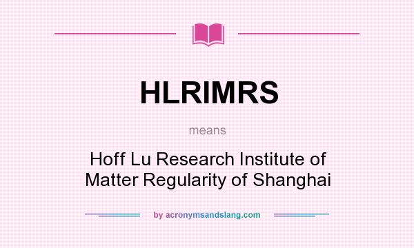 What does HLRIMRS mean? It stands for Hoff Lu Research Institute of Matter Regularity of Shanghai