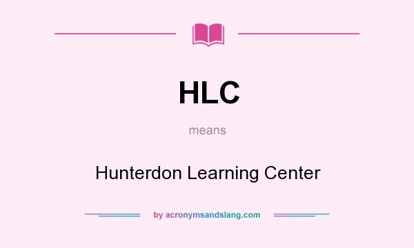 What does HLC mean? It stands for Hunterdon Learning Center