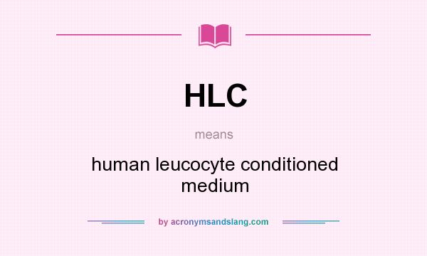 What does HLC mean? It stands for human leucocyte conditioned medium