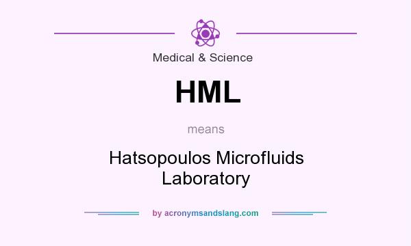 What does HML mean? It stands for Hatsopoulos Microfluids Laboratory