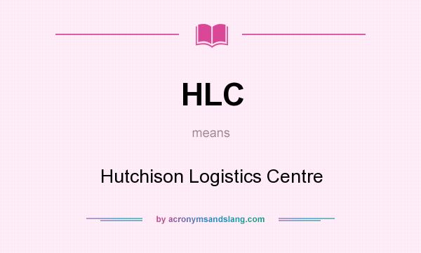 What does HLC mean? It stands for Hutchison Logistics Centre