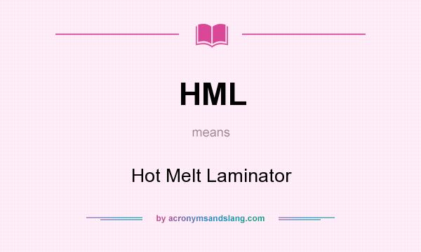What does HML mean? It stands for Hot Melt Laminator