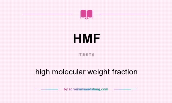 What does HMF mean? It stands for high molecular weight fraction