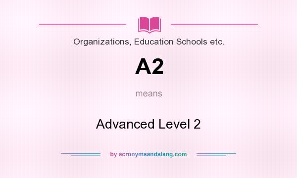 What does A2 mean? It stands for Advanced Level 2