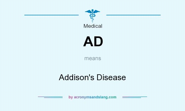 What does AD mean? It stands for Addison`s Disease