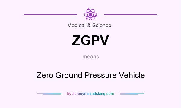 What does ZGPV mean? It stands for Zero Ground Pressure Vehicle