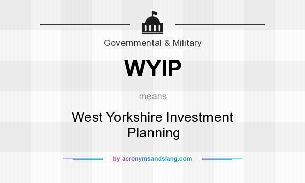What does WYIP mean? It stands for West Yorkshire Investment Planning