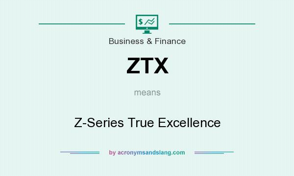 What does ZTX mean? It stands for Z-Series True Excellence