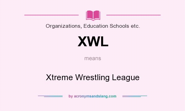 What does XWL mean? It stands for Xtreme Wrestling League