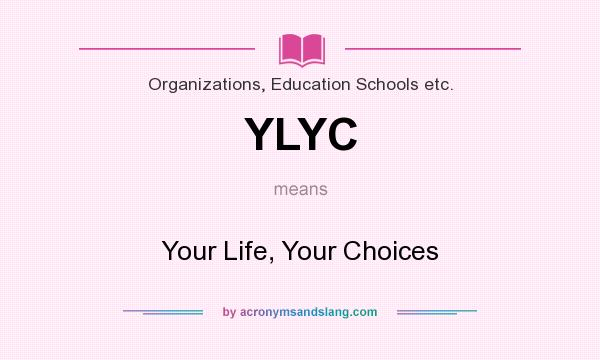 What does YLYC mean? It stands for Your Life, Your Choices