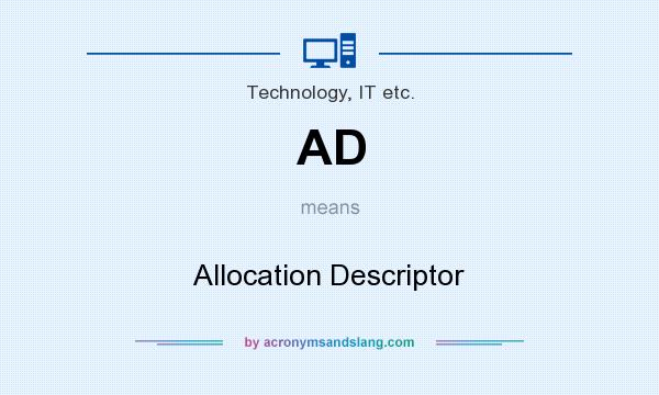 What does AD mean? It stands for Allocation Descriptor