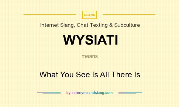 What does WYSIATI mean? It stands for What You See Is All There Is