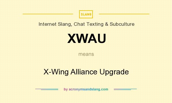 What does XWAU mean? It stands for X-Wing Alliance Upgrade