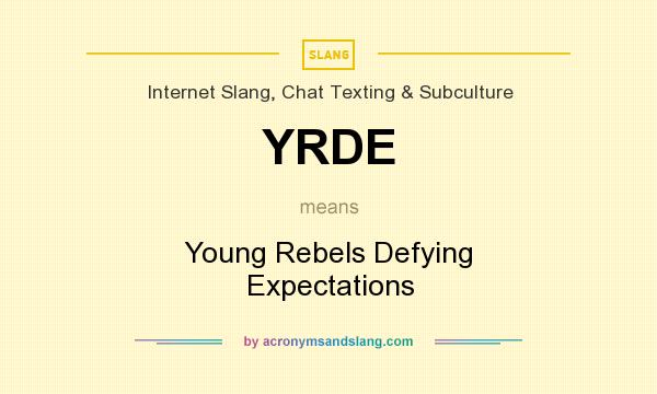 What does YRDE mean? It stands for Young Rebels Defying Expectations