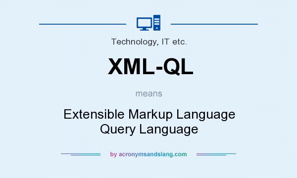 What does XML-QL mean? It stands for Extensible Markup Language Query Language