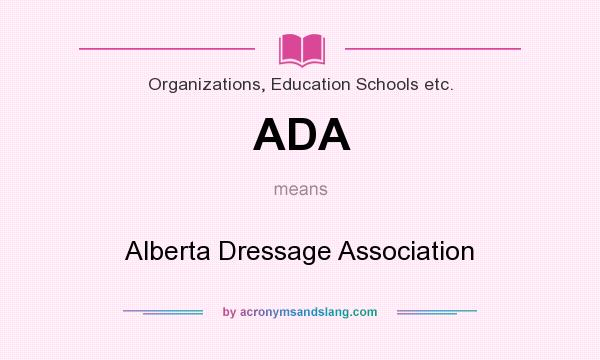 What does ADA mean? It stands for Alberta Dressage Association