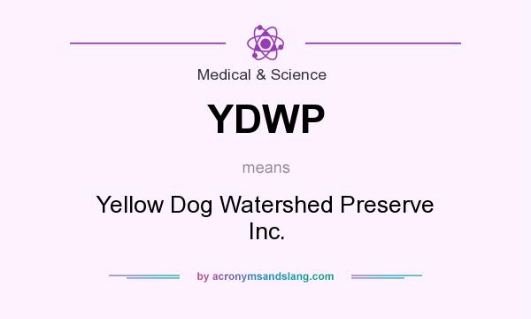 What does YDWP mean? It stands for Yellow Dog Watershed Preserve Inc.