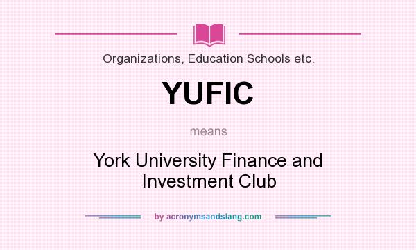 What does YUFIC mean? It stands for York University Finance and Investment Club