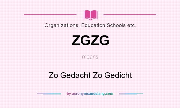 What does ZGZG mean? It stands for Zo Gedacht Zo Gedicht