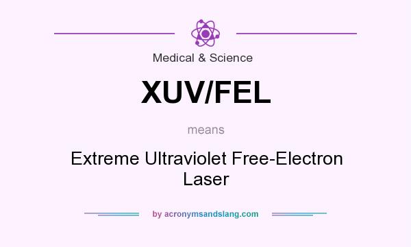 What does XUV/FEL mean? It stands for Extreme Ultraviolet Free-Electron Laser
